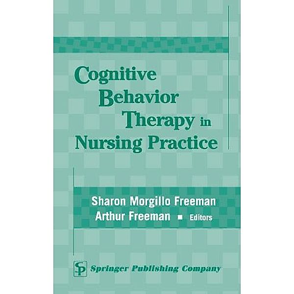 Cognitive Behavior Therapy in Nursing Practice, Arthur Freeman