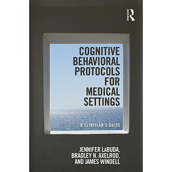 Cognitive Behavioral Protocols for Medical Settings, Jennifer Labuda, Bradley N Axelrod, James Windell