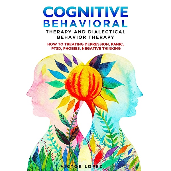 Cognitive Behavioral Therapy and Dialectical Behavior Therapy, Victor Lopez