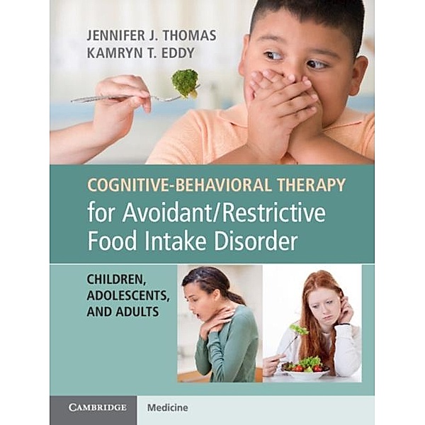 Cognitive-Behavioral Therapy for Avoidant/Restrictive Food Intake Disorder, Jennifer J. Thomas