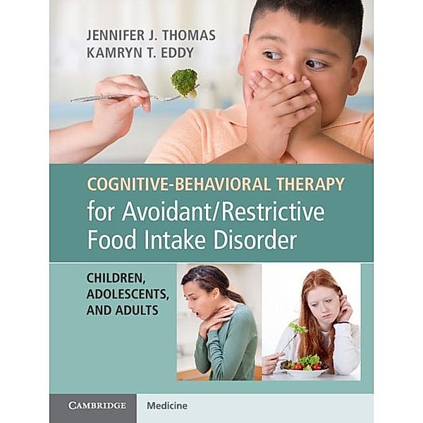 Cognitive-Behavioral Therapy for Avoidant/Restrictive Food Intake Disorder, Jennifer J. Thomas