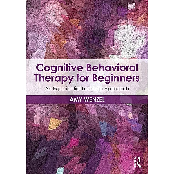 Cognitive Behavioral Therapy for Beginners, Amy Wenzel