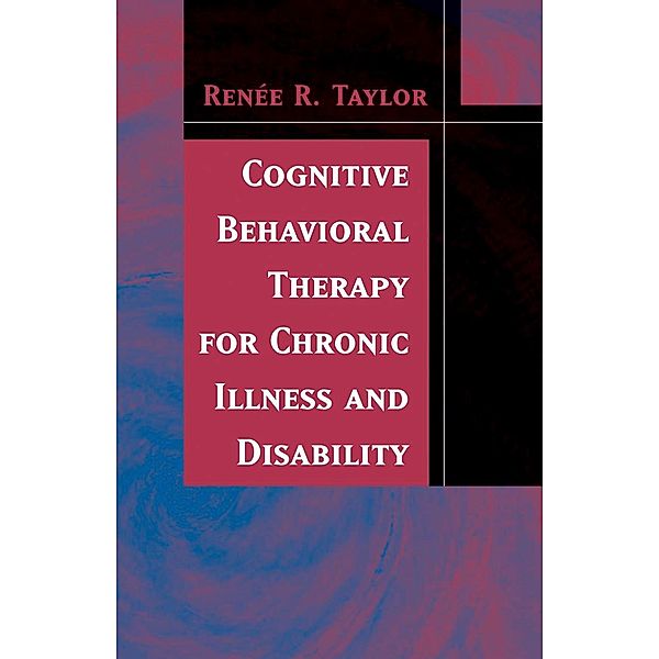 Cognitive Behavioral Therapy for Chronic Illness and Disability, Renee R. Taylor
