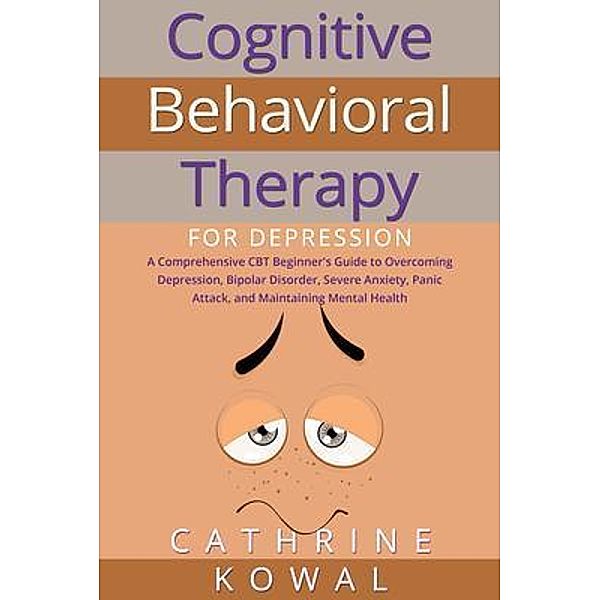 Cognitive Behavioral Therapy for Depression / Cognitive Behavioral Therapy for Depression Bd.1, Cathrine Kowal