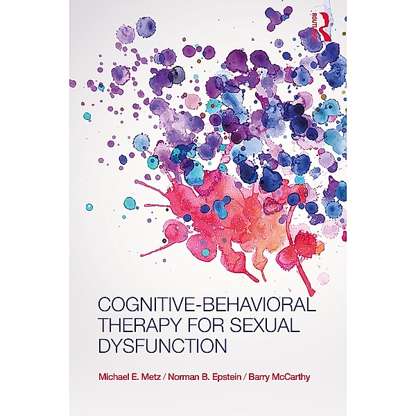 Cognitive-Behavioral Therapy for Sexual Dysfunction, Michael E. Metz, Norman Epstein, Barry Mccarthy