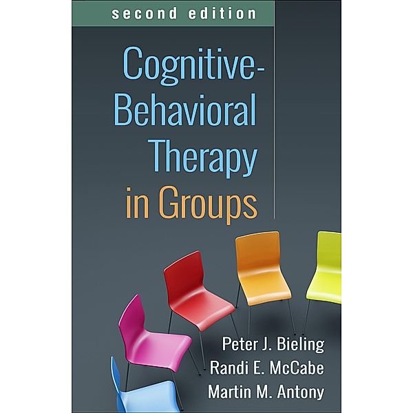 Cognitive-Behavioral Therapy in Groups, Peter J. Bieling, Randi E. McCabe, Martin M. Antony