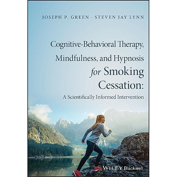 Cognitive-Behavioral Therapy, Mindfulness, and Hypnosis for Smoking Cessation, Joseph P. Green, Steven Jay Lynn