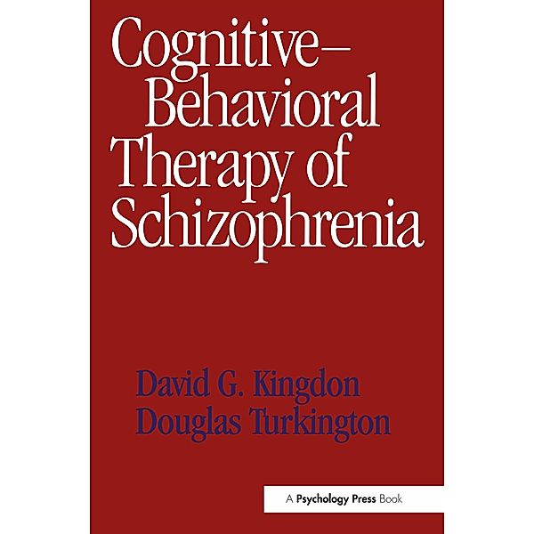 Cognitive-Behavioral Therapy of Schizophrenia, David G. Kingdon, Douglas Turkington