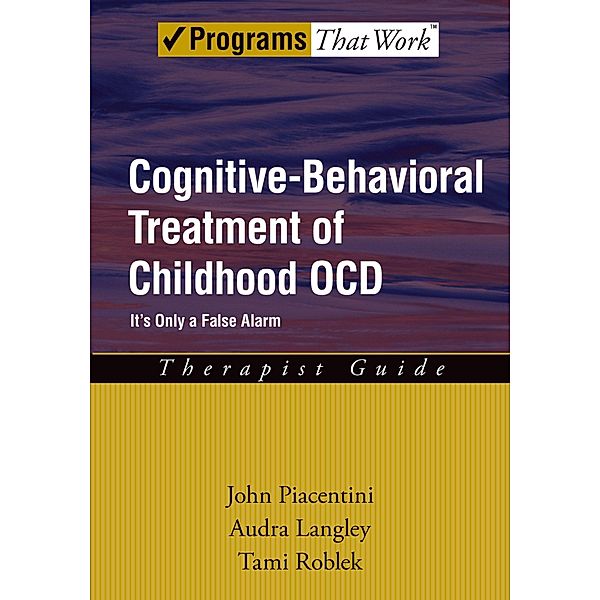 Cognitive-Behavioral Treatment of Childhood OCD, John Piacentini, Audra Langley, Tami Roblek