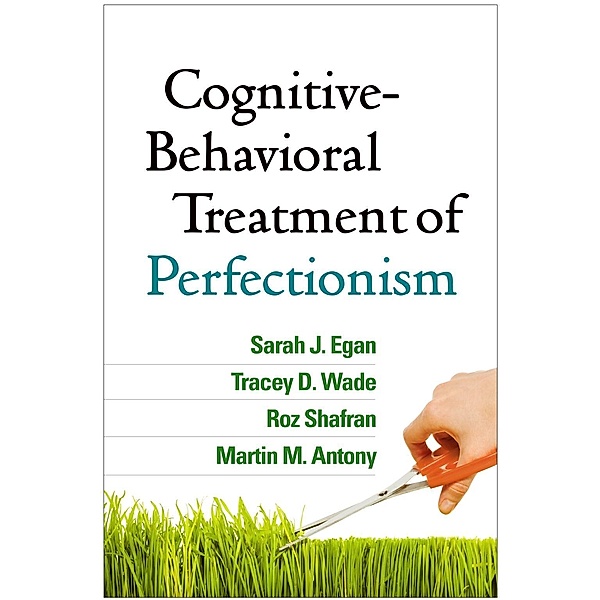 Cognitive-Behavioral Treatment of Perfectionism, Sarah J. Egan, Tracey D. Wade, Roz Shafran, Martin M. Antony