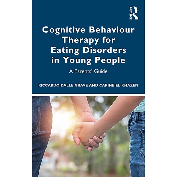 Cognitive Behaviour Therapy for Eating Disorders in Young People, Riccardo Dalle Grave, Carine El Khazen