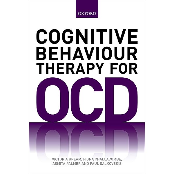 Cognitive Behaviour Therapy for Obsessive-compulsive Disorder, Victoria Bream, Fiona Challacombe, Asmita Palmer, Paul Salkovskis