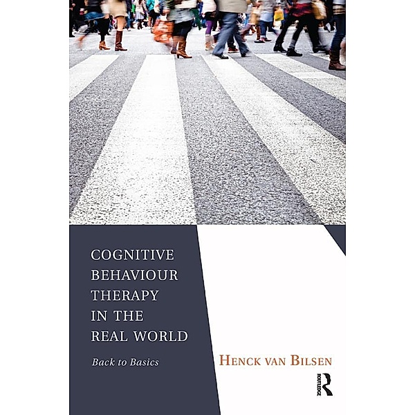 Cognitive Behaviour Therapy in the Real World, Henck van Bilsen
