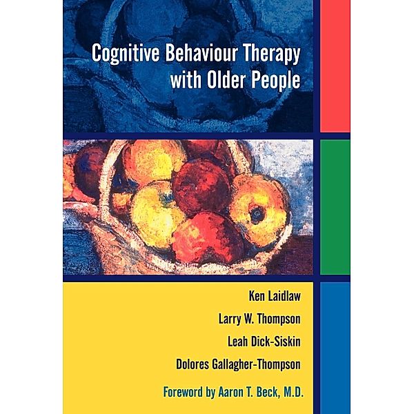 Cognitive Behaviour Therapy with Older People, Ken Laidlaw, Larry W. Thompson, Dolores Gallagher-Thompson
