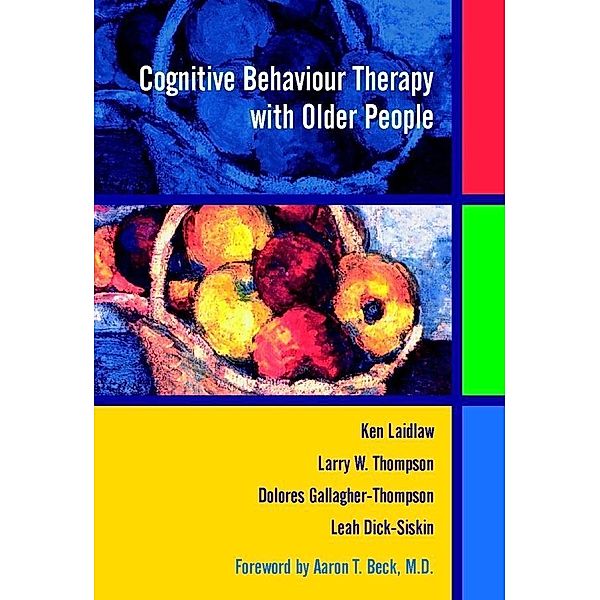 Cognitive Behaviour Therapy with Older People, Ken Laidlaw, Larry W. Thompson, Dolores Gallagher-Thompson, Leah Dick-Siskin