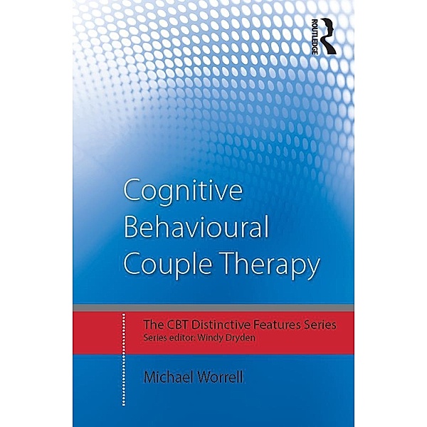 Cognitive Behavioural Couple Therapy / CBT Distinctive Features, Michael Worrell