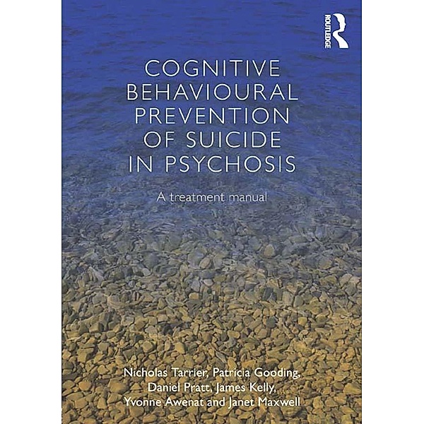 Cognitive Behavioural Prevention of Suicide in Psychosis, Nicholas Tarrier, Patricia Gooding, Daniel Pratt, James Kelly, Yvonne Awenat, Janet Maxwell