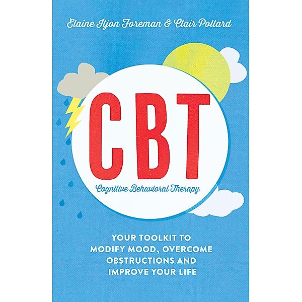 Cognitive Behavioural Therapy (CBT) / Practical Guide Series, Clair Pollard, Elaine Iljon Foreman