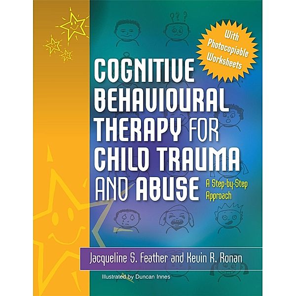 Cognitive Behavioural Therapy for Child Trauma and Abuse, Kevin Ronan, Jacqueline S. Feather