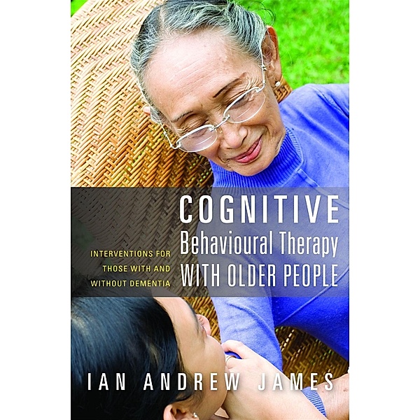 Cognitive Behavioural Therapy with Older People, Ian Andrew James