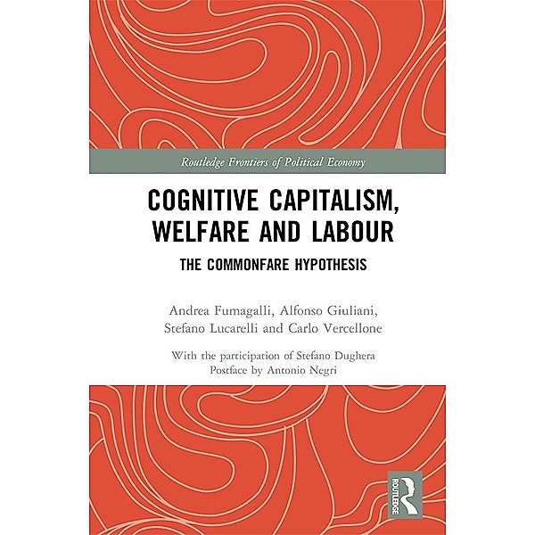 Cognitive Capitalism, Welfare and Labour, Andrea Fumagalli, Alfonso Giuliani, Stefano Lucarelli, Carlo Vercellone