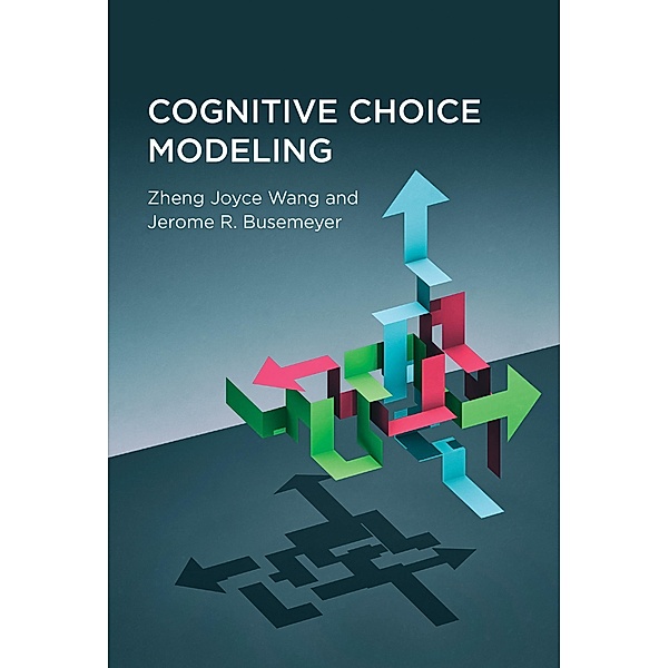 Cognitive Choice Modeling, Zheng Joyce Wang, Jerome R. Busemeyer