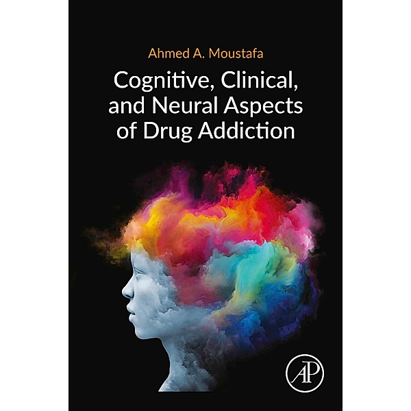 Cognitive, Clinical, and Neural Aspects of Drug Addiction, Ahmed Moustafa