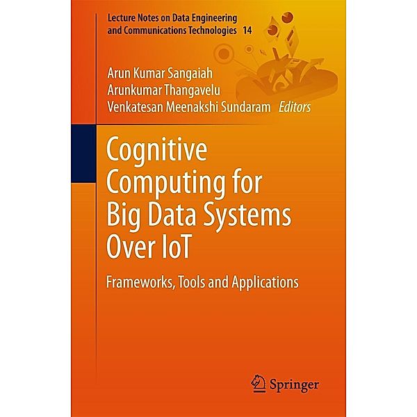 Cognitive Computing for Big Data Systems Over IoT / Lecture Notes on Data Engineering and Communications Technologies Bd.14