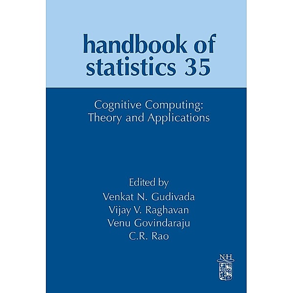 Cognitive Computing: Theory and Applications, Vijay V Raghavan, Venkat N. Gudivada, Venu Govindaraju, C. R. Rao