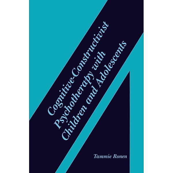 Cognitive-Constructivist Psychotherapy with Children and Adolescents, Tammie Ronen