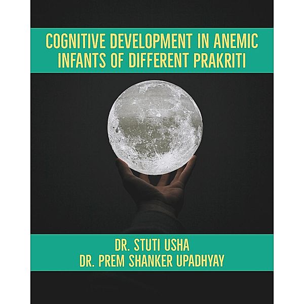 Cognitive Development in Anemic Infants  of Different Prakriti, Stuti Usha, Prem shanker Upadhyay