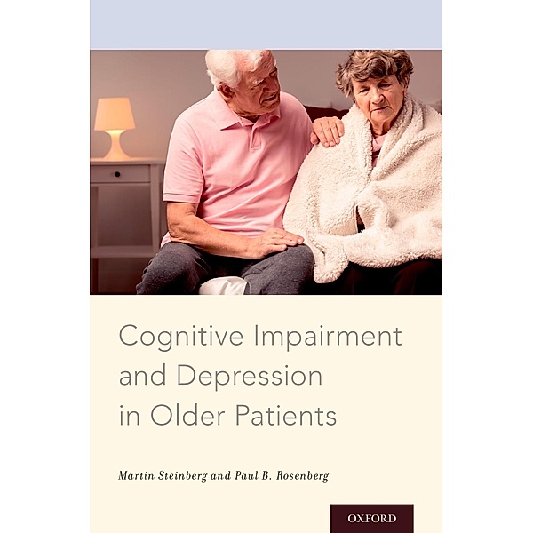 Cognitive Impairment and Depression in Older Patients, Martin Steinberg, Paul B. Rosenberg