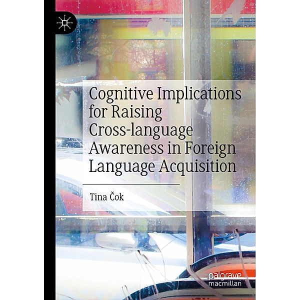 Cognitive Implications for Raising Cross-language Awareness in Foreign Language Acquisition, Tina Cok