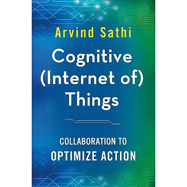 Cognitive (Internet of) Things, Arvind Sathi
