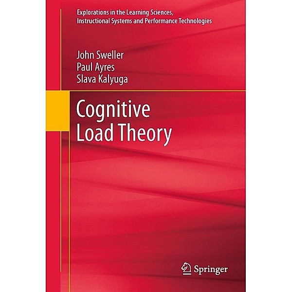 Cognitive Load Theory / Explorations in the Learning Sciences, Instructional Systems and Performance Technologies Bd.1, John Sweller, Paul Ayres, Slava Kalyuga