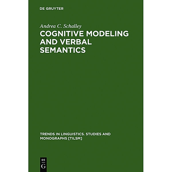 Cognitive Modeling and Verbal Semantics, Andrea C. Schalley