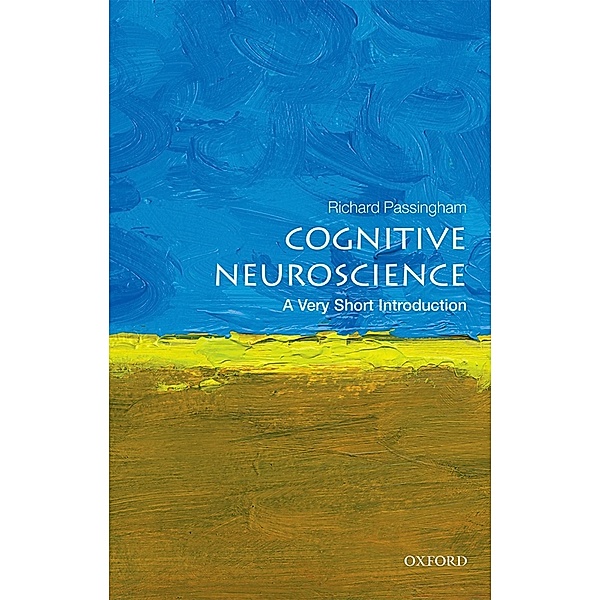 Cognitive Neuroscience: A Very Short Introduction / Very Short Introductions, Richard Passingham