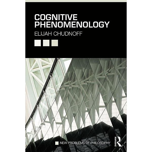 Cognitive Phenomenology / New Problems of Philosophy, Elijah Chudnoff