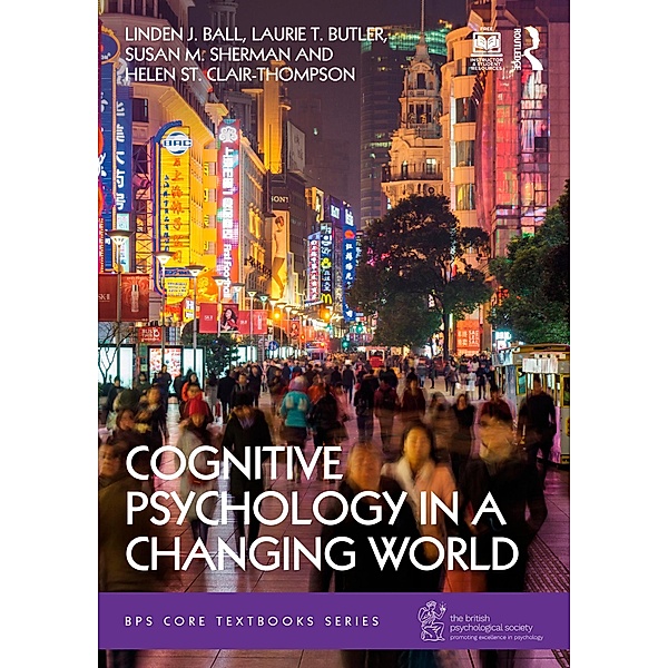 Cognitive Psychology in a Changing World, Linden J. Ball, Laurie T. Butler, Susan M. Sherman, Helen St Clair-Thompson
