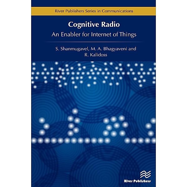 Cognitive Radio - An Enabler for Internet of Things, R. Kalidoss, M. A. Bhagyaveni, K. S. Vishvaksenan