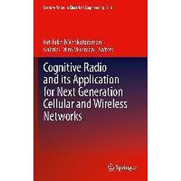Cognitive Radio and its Application for Next Generation Cellular and Wireless Networks / Lecture Notes in Electrical Engineering Bd.116