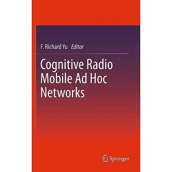 Cognitive Radio Mobile Ad Hoc Networks, F. R. Yu, Helen Tang