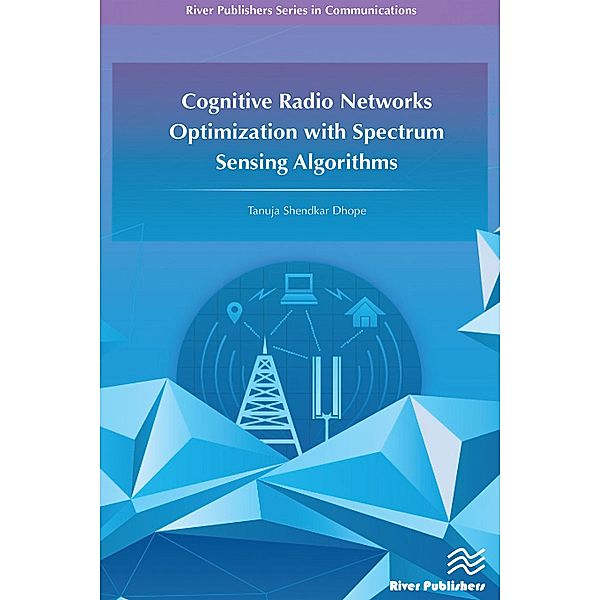 Cognitive Radio Networks Optimization with Spectrum Sensing Algorithms, Tanuja S. Dhope