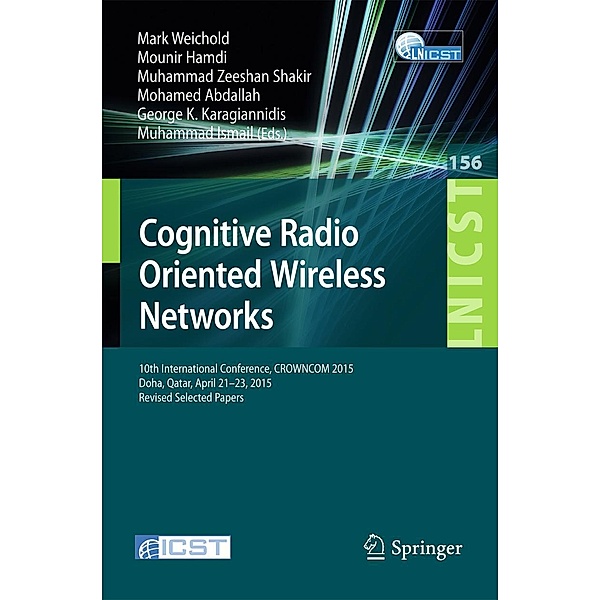 Cognitive Radio Oriented Wireless Networks / Lecture Notes of the Institute for Computer Sciences, Social Informatics and Telecommunications Engineering Bd.156