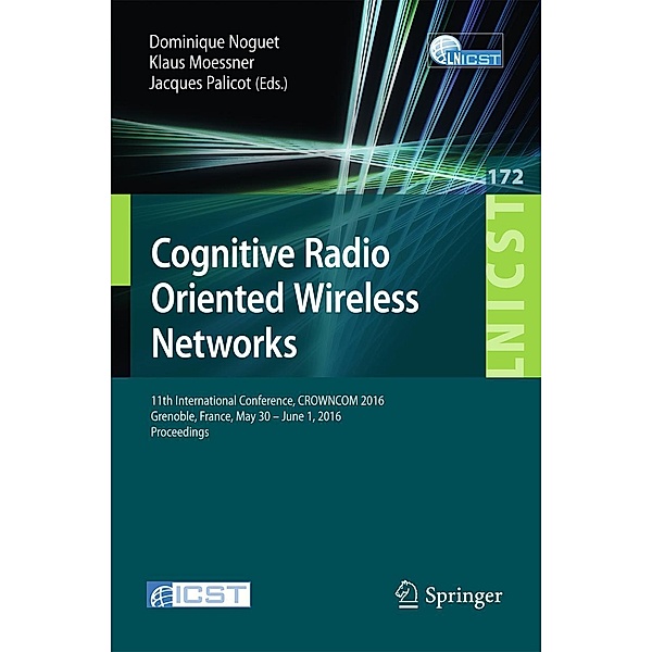Cognitive Radio Oriented Wireless Networks / Lecture Notes of the Institute for Computer Sciences, Social Informatics and Telecommunications Engineering Bd.172