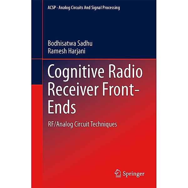 Cognitive Radio Receiver Front-Ends, Bodhisatwa Sadhu, Ramesh Harjani