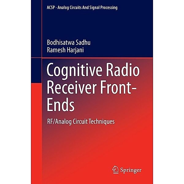 Cognitive Radio Receiver Front-Ends / Analog Circuits and Signal Processing Bd.115, Bodhisatwa Sadhu, Ramesh Harjani