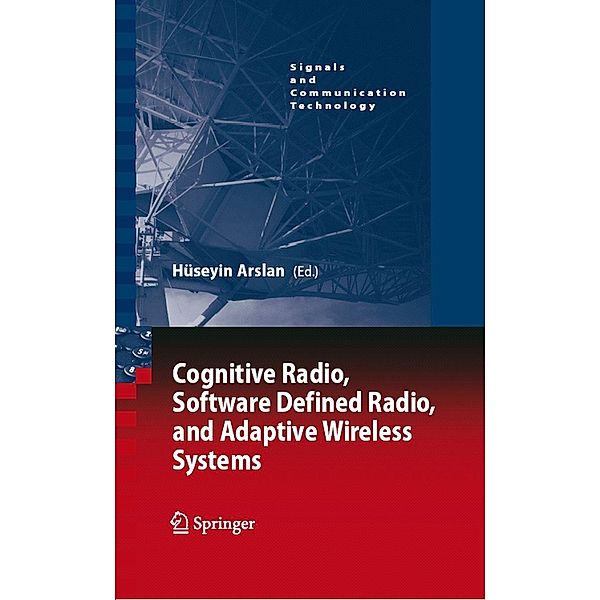 Cognitive Radio, Software Defined Radio, and Adaptive Wireless Systems / Signals and Communication Technology