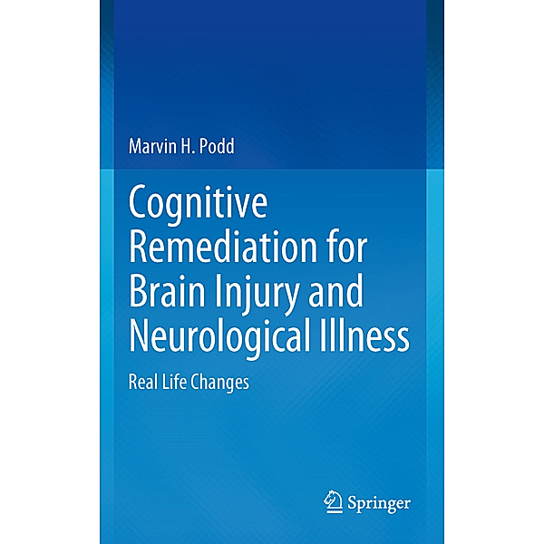 Cognitive Remediation for Brain Injury and Neurological Illness, Marvin H Podd