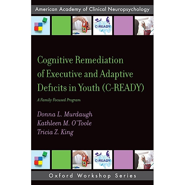 Cognitive Remediation of Executive and Adaptive Deficits in Youth (C-READY), Donna L. Murdaugh, Kathleen M. O'Toole, Tricia Z. King